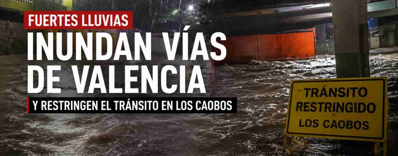 Fuertes lluvias inundan vías de Valencia y restringen el tránsito en Los Caobo
